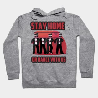 Stay home, or dance with us gift Hoodie